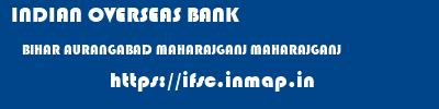 INDIAN OVERSEAS BANK  BIHAR AURANGABAD MAHARAJGANJ MAHARAJGANJ  ifsc code